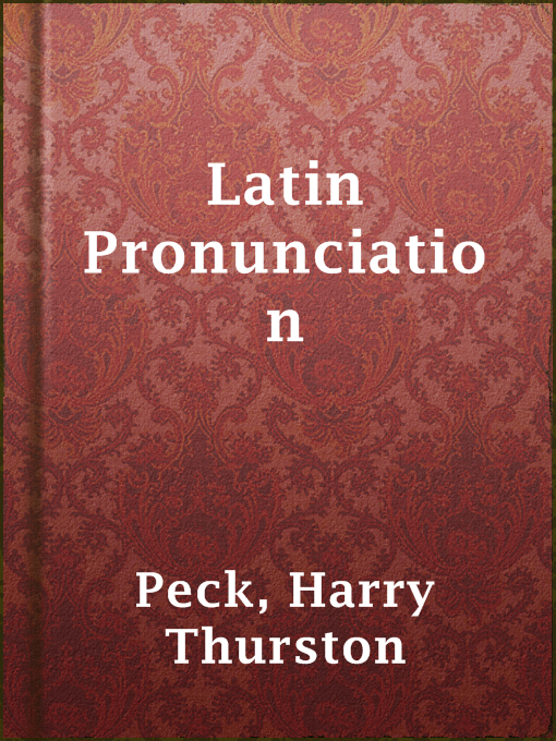 Title details for Latin Pronunciation by Harry Thurston Peck - Available